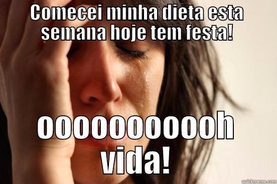 COMECEI MINHA DIETA ESTA SEMANA HOJE TEM FESTA! OOOOOOOOOOH VIDA! First World Problems