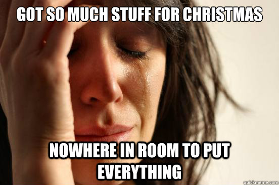 Got so much stuff for Christmas Nowhere in room to put everything  First World Problems