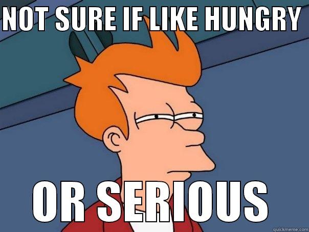 NOT SURE IF LIKE HUNGRY  OR SERIOUS Futurama Fry