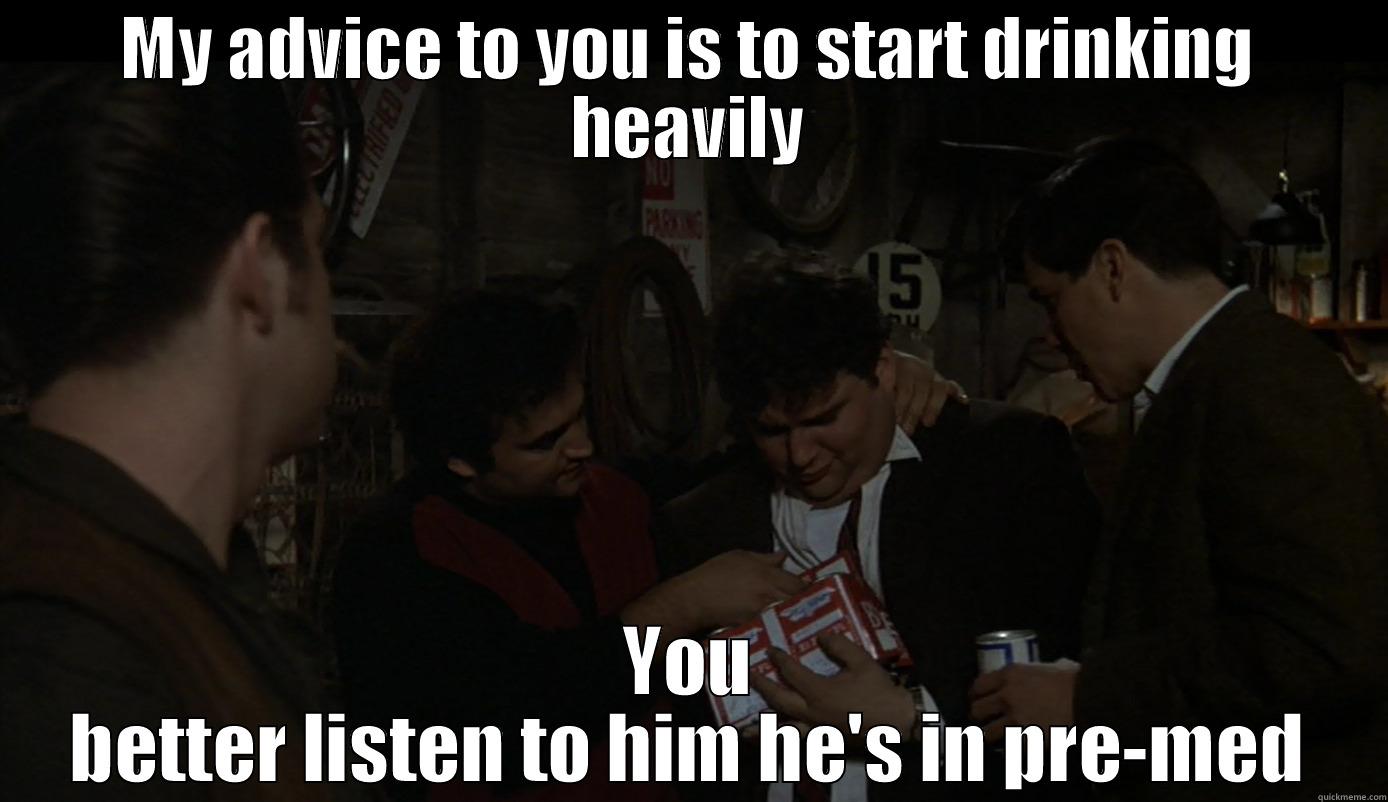 animal house - MY ADVICE TO YOU IS TO START DRINKING HEAVILY YOU BETTER LISTEN TO HIM HE'S IN PRE-MED Misc