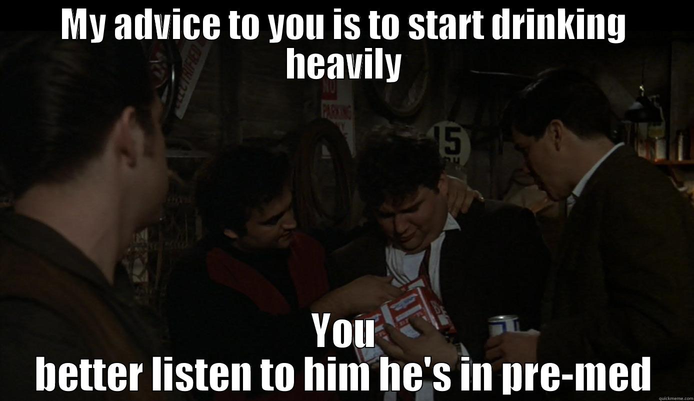 animal house - MY ADVICE TO YOU IS TO START DRINKING HEAVILY YOU BETTER LISTEN TO HIM HE'S IN PRE-MED Misc