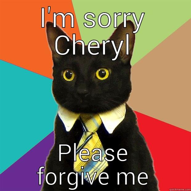 I'M SORRY CHERYL PLEASE FORGIVE ME Business Cat