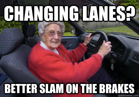 changing lanes? BETTER SLAM ON THE BRAKES - changing lanes? BETTER SLAM ON THE BRAKES  Bad Driver Barbara