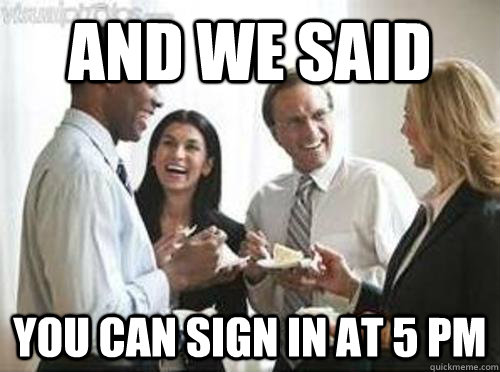 And we said you can sign in at 5 pm - And we said you can sign in at 5 pm  Laughing High School Teachers