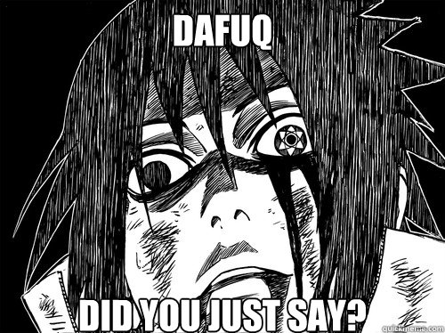 DAFUQ DID YOU JUST SAY?  
