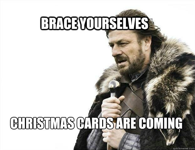 BRACE YOURSElves Christmas cards are coming  BRACE YOURSELF SOLO QUEUE