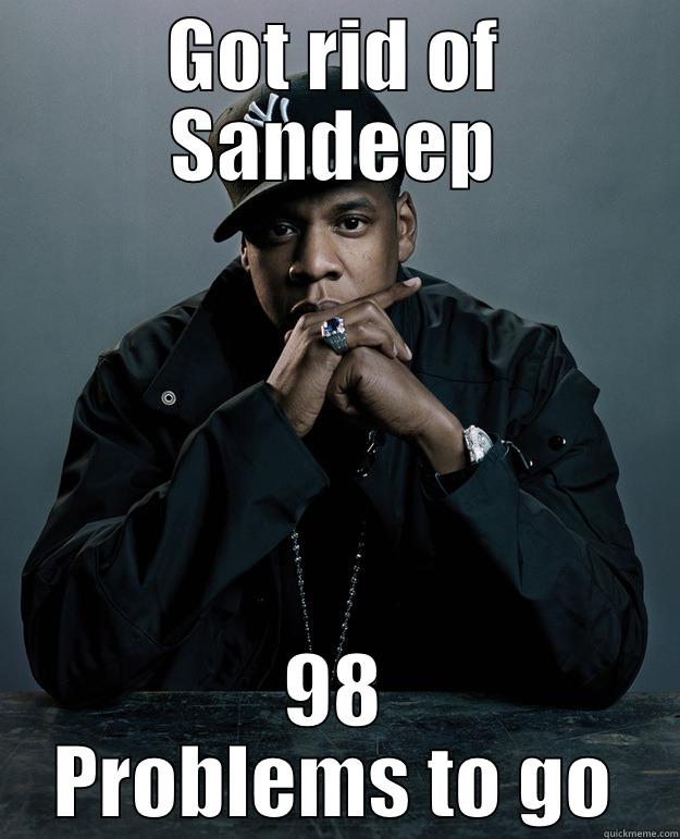 GOT RID OF SANDEEP 98 PROBLEMS TO GO Jay Z Problems