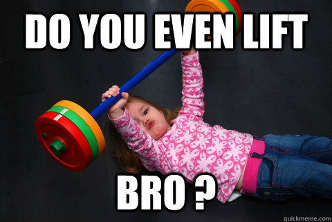 do you even lift bro ? - do you even lift bro ?  she lifts
