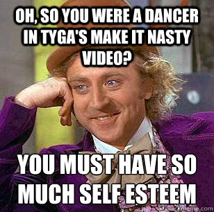 Oh, So you were a dancer in Tyga's Make It Nasty Video? you must have ...