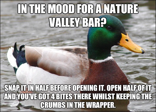In the mood for a nature valley bar? Snap it in half before opening it. Open half of it and you've got 4 bites there whilst keeping the crumbs in the wrapper.  Actual Advice Mallard