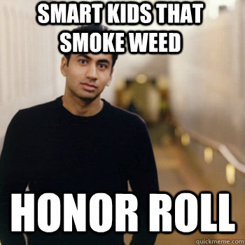 Smart kids that smoke weed honor roll  Straight A Stoner
