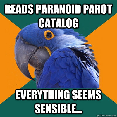 Reads Paranoid Parot catalog Everything seems sensible...  Paranoid Parrot