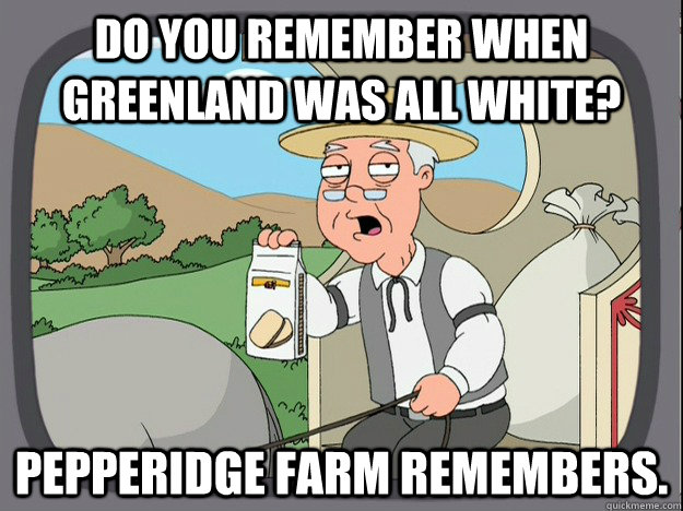 DO YOU REMEMBER WHEN GREENLAND WAS ALL WHITE? PEPPERIDGE FARM REMEMBERS. - DO YOU REMEMBER WHEN GREENLAND WAS ALL WHITE? PEPPERIDGE FARM REMEMBERS.  PEPPERIDGE FARM REMEMBERS kitty.