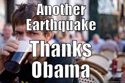 ANOTHER EARTHQUAKE THANKS OBAMA Lazy College Senior