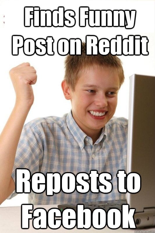 Finds Funny Post on Reddit Reposts to Facebook  1st Day Internet Kid