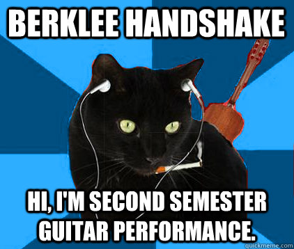 Berklee handshake Hi, I'm second semester guitar performance.    Socially Awkward Berklee Cat