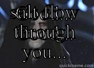 GOOD... GOOD... LET THE SALT FLOW THROUGH YOU... Misc