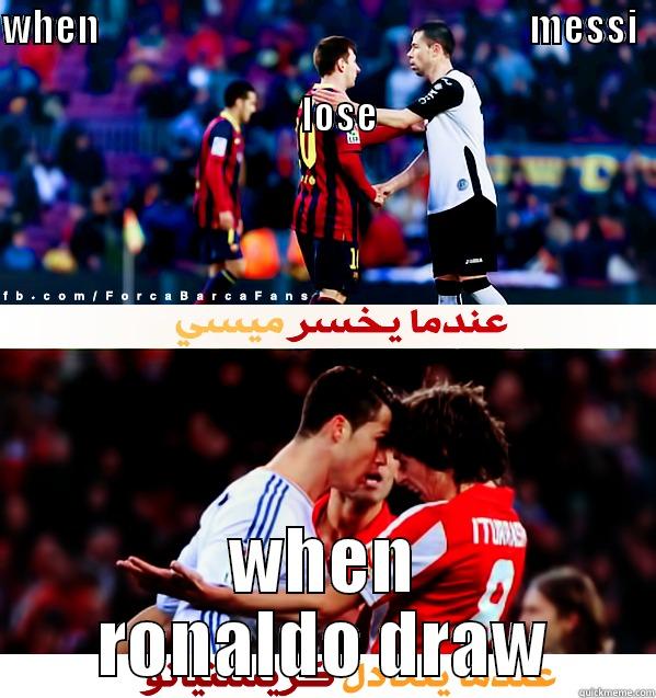 WHEN                                                        MESSI                                                                                           LOSE WHEN RONALDO DRAW Misc