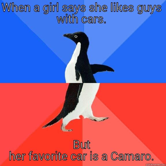 WHEN A GIRL SAYS SHE LIKES GUYS WITH CARS. BUT HER FAVORITE CAR IS A CAMARO. Socially Awkward Awesome Penguin