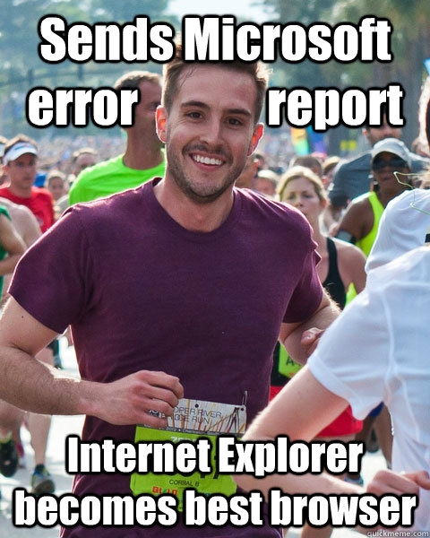 Sends Microsoft error              report Internet Explorer becomes best browser  Good Guy RPG