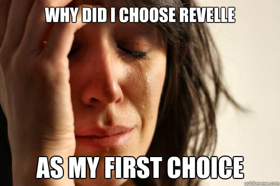 Why did I choose Revelle As my first choice  First World Problems
