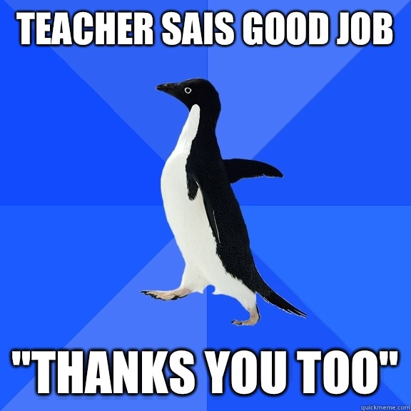 Teacher sais good job  
