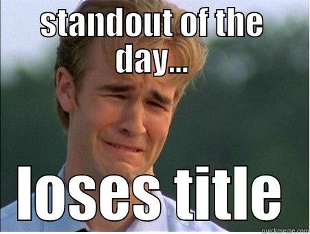 STANDOUT OF THE DAY... LOSES TITLE 1990s Problems