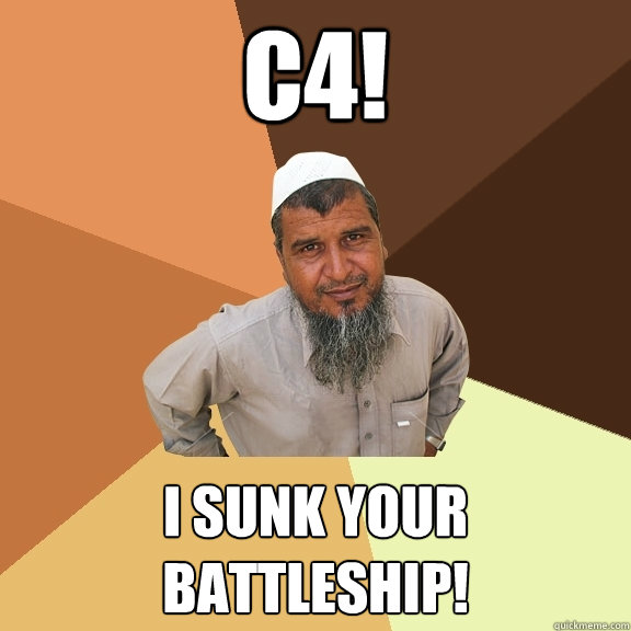 C4! I sunk your battleship!  Ordinary Muslim Man