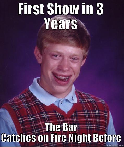 FIRST SHOW IN 3 YEARS THE BAR CATCHES ON FIRE NIGHT BEFORE Bad Luck Brian