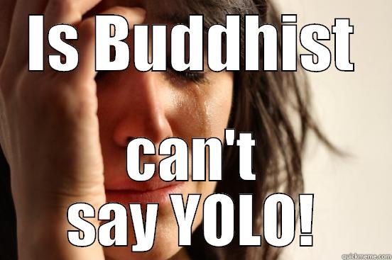 IS BUDDHIST CAN'T SAY YOLO! First World Problems