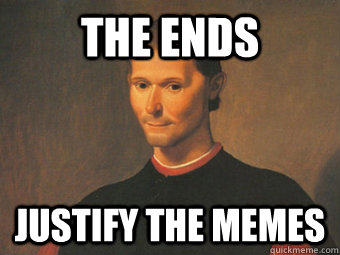 The ends justify the memes - The ends justify the memes  Prince of the Internet