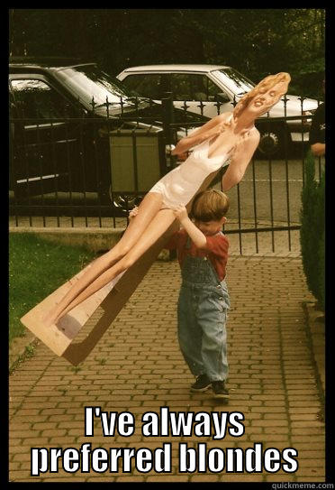  I'VE ALWAYS PREFERRED BLONDES Misc