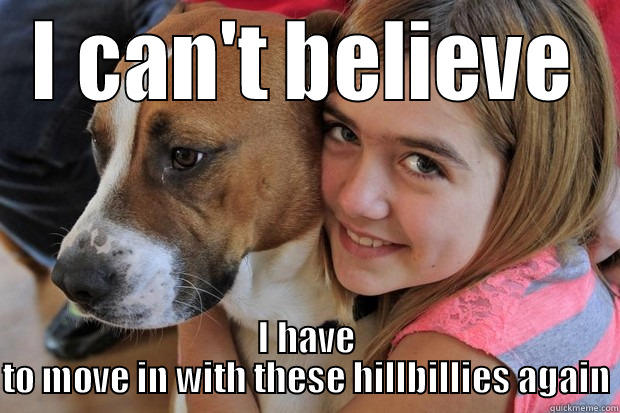 I CAN'T BELIEVE I HAVE TO MOVE IN WITH THESE HILLBILLIES AGAIN Misc