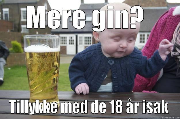 MERE GIN?  TILLYKKE MED DE 18 ÅR ISAK drunk baby