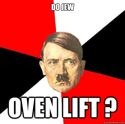 Do jew oven lift ? - Do jew oven lift ?  Advice Hitler