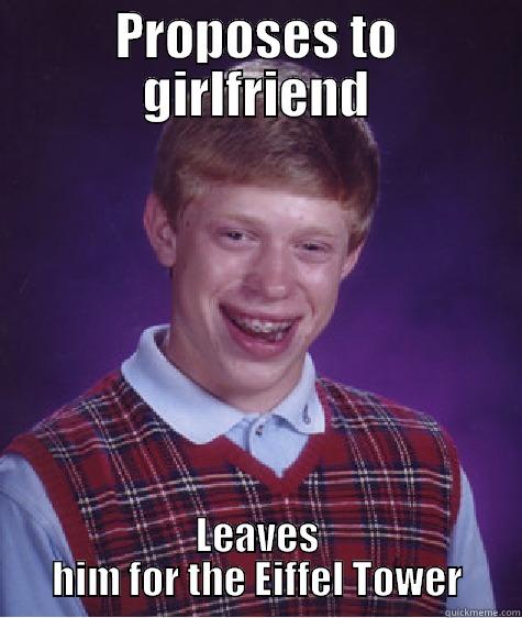 PROPOSES TO GIRLFRIEND LEAVES HIM FOR THE EIFFEL TOWER Bad Luck Brian