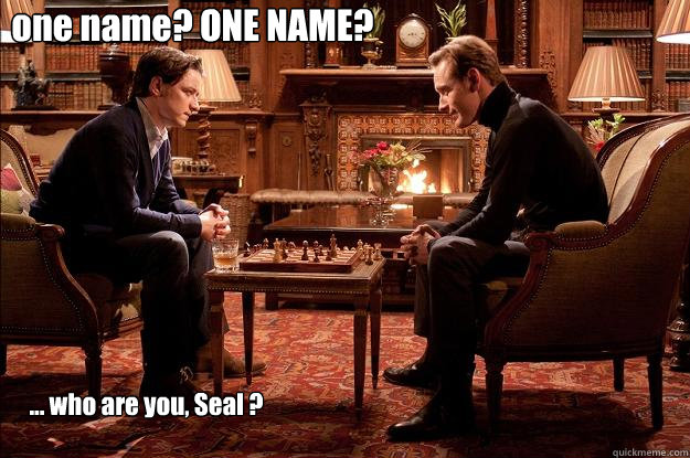 one name? ONE NAME? ... who are you, Seal ?  Interessi comuni