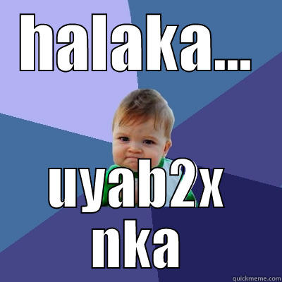 HALAKA... UYAB2X NKA Success Kid