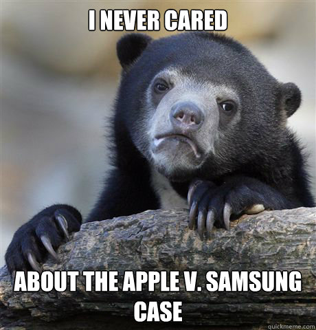I never cared about the Apple v. Samsung case  Confession Bear
