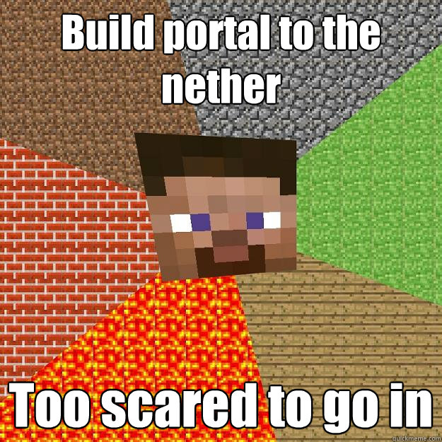 Build portal to the nether Too scared to go in - Build portal to the nether Too scared to go in  Minecraft
