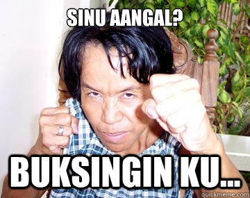 Sinu aangal? Buksingin ku... - Sinu aangal? Buksingin ku...  aling dionisia