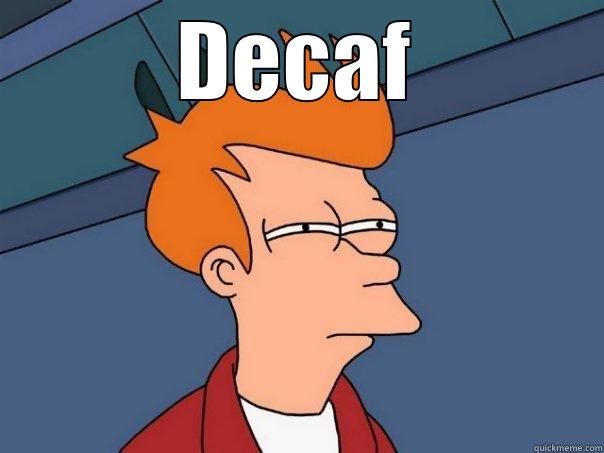 DECAF  Futurama Fry