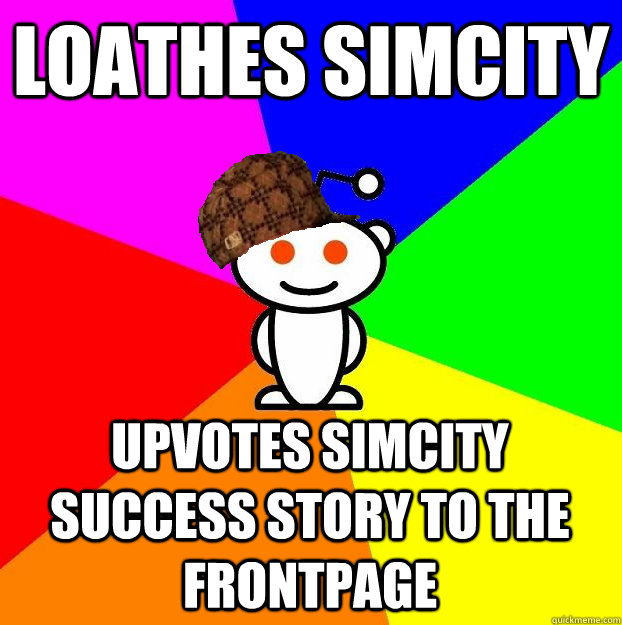Loathes simcity Upvotes simcity success story to the frontpage  Scumbag Redditor