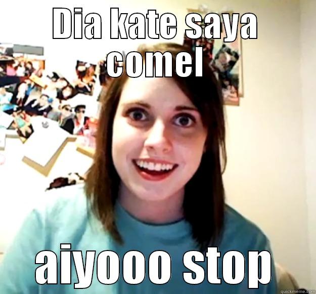 DIA KATE SAYA COMEL AIYOOO STOP Overly Attached Girlfriend