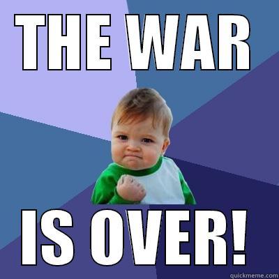 THE WAR IS OVER! Success Kid