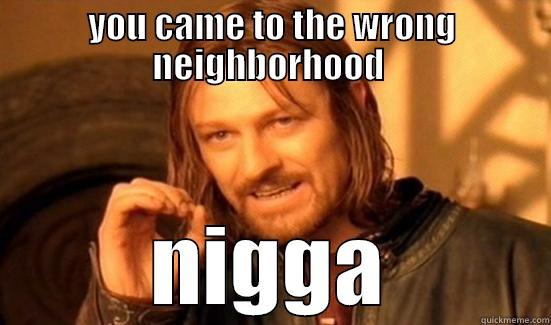 YOU CAME TO THE WRONG NEIGHBORHOOD  NIGGA Boromir