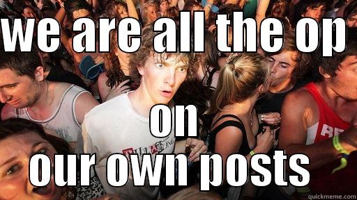 WE ARE ALL THE OP  ON OUR OWN POSTS  Sudden Clarity Clarence