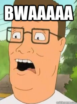 BWAAAAA  - BWAAAAA   Hank Hill