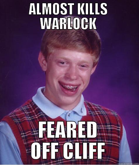 ALMOST KILLS WARLOCK FEARED OFF CLIFF Bad Luck Brian