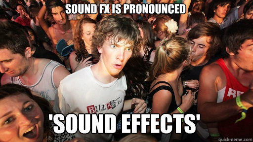 Sound FX is pronounced 'Sound Effects'  Sudden Clarity Clarence